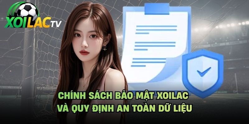 Chính Sách Bảo Mật Xoilac Và Quy Định An Toàn Dữ Liệu