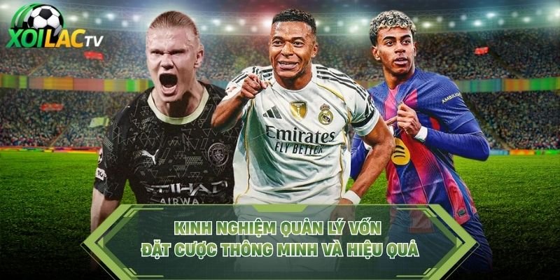 Kinh Nghiệm Quản Lý Vốn Đặt Cược Thông Minh Và Hiệu Quả