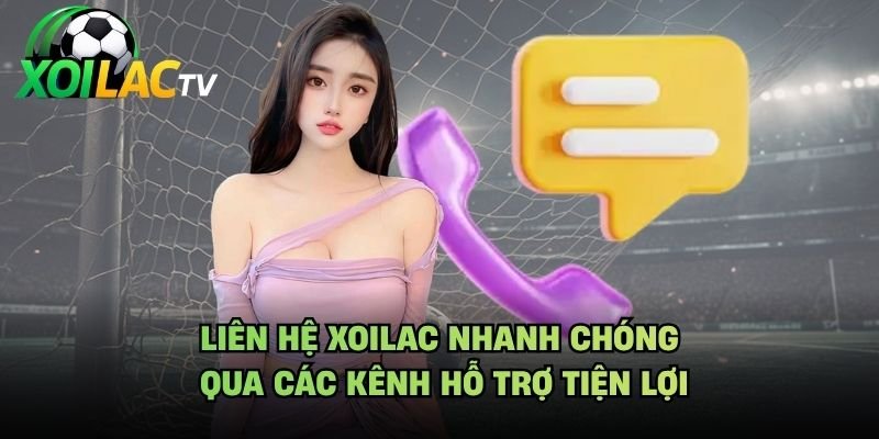 Liên Hệ Xoilac Nhanh Chóng Qua Các Kênh Hỗ Trợ Tiện Lợi