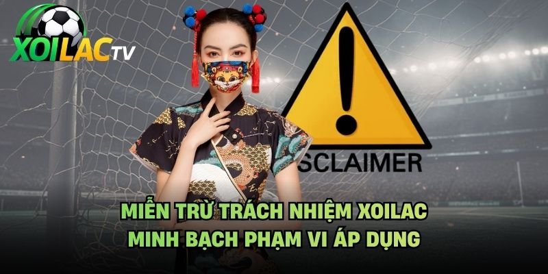 Miễn Trừ Trách Nhiệm Xoilac - Minh Bạch Phạm Vi Áp Dụng