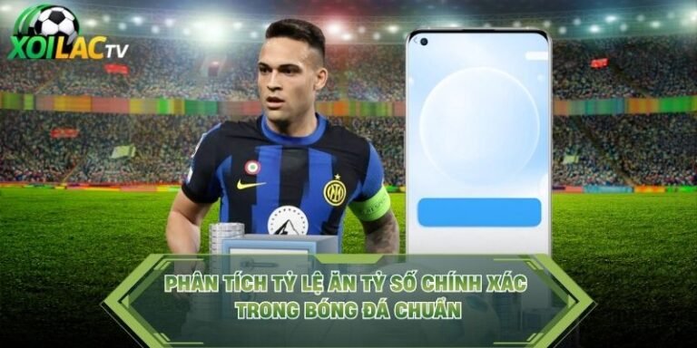 Phân Tích Tỷ Lệ Ăn Tỷ Số Chính Xác Trong Bóng Đá Chuẩn