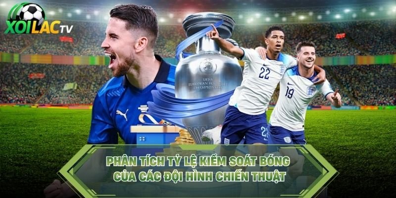 Phân Tích Tỷ Lệ Kiểm Soát Bóng Của Các Đội Hình Chiến Thuật