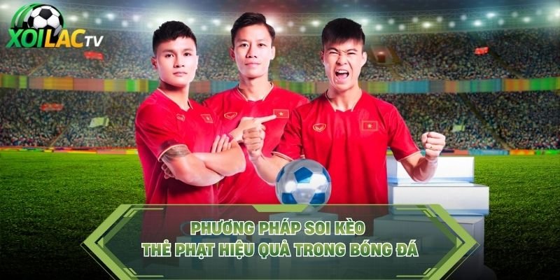 Phương Pháp Soi Kèo Thẻ Phạt Hiệu Quả Trong Bóng Đá
