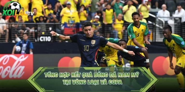 Tổng Hợp Kết Quả Bóng Đá Nam Mỹ Tại Vòng Loại Và Copa